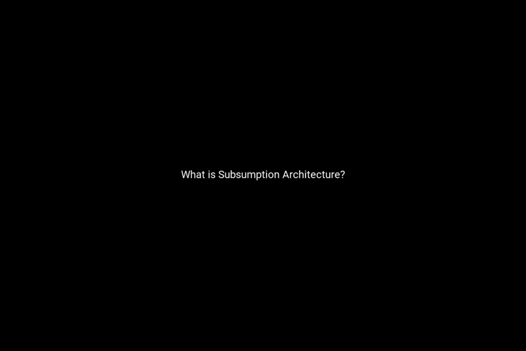 What is Subsumption Architecture?